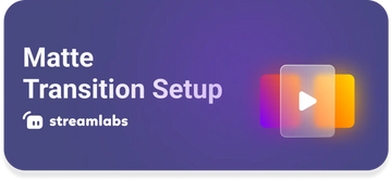 Purple and orange gradient button or interface element with ’Matte Transition Setup’ text and Streamlabs branding.