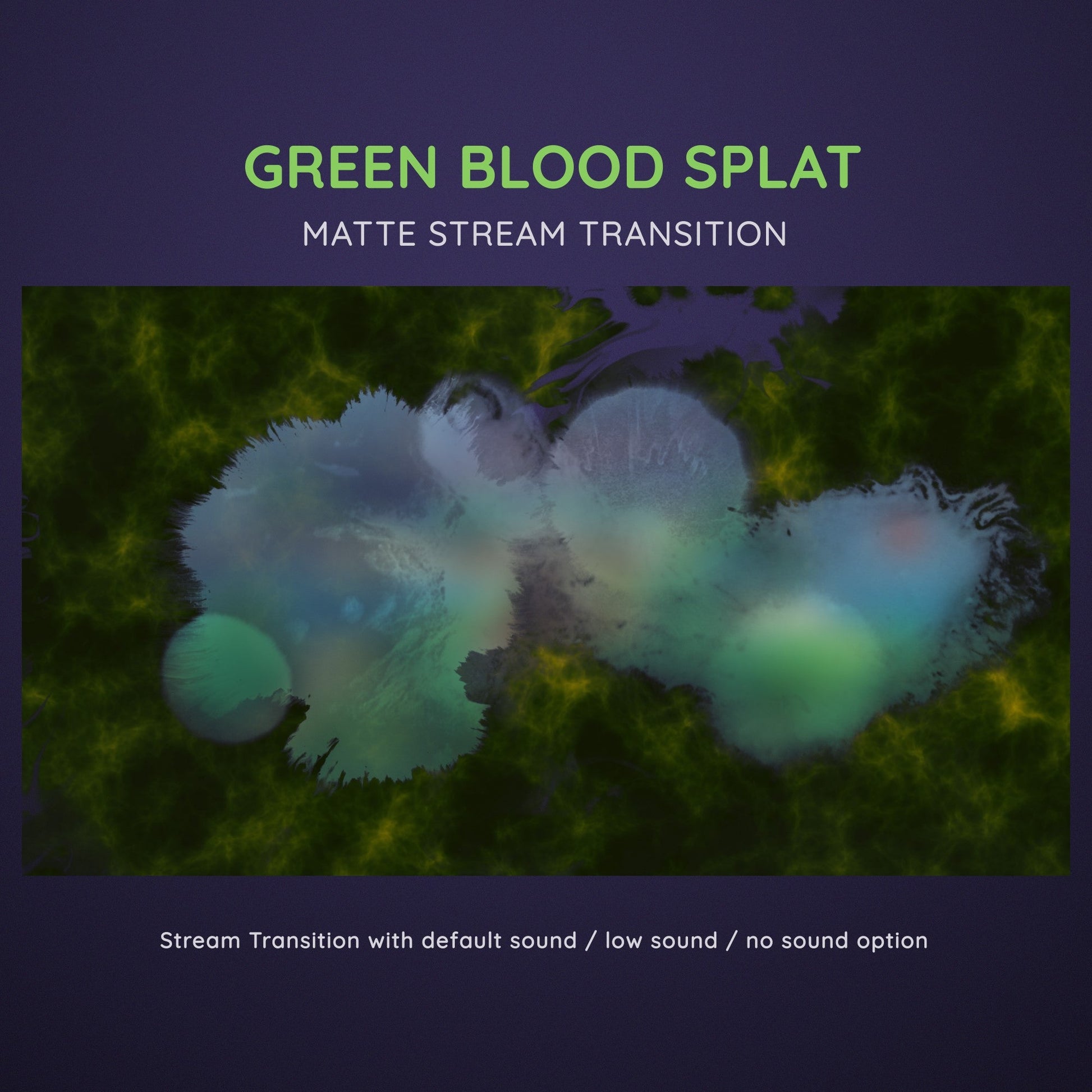 Green blood splatter matte stream transition.