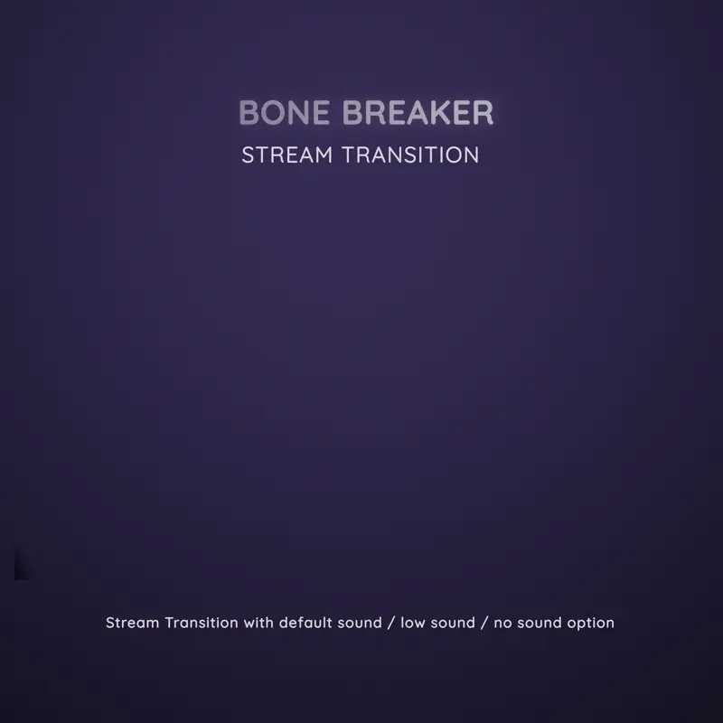 A dark purple graphic with text ’BONE BREAKER STREAM TRANSITION’ and ’Stream Transition with default sound / low sound / no sound option’.